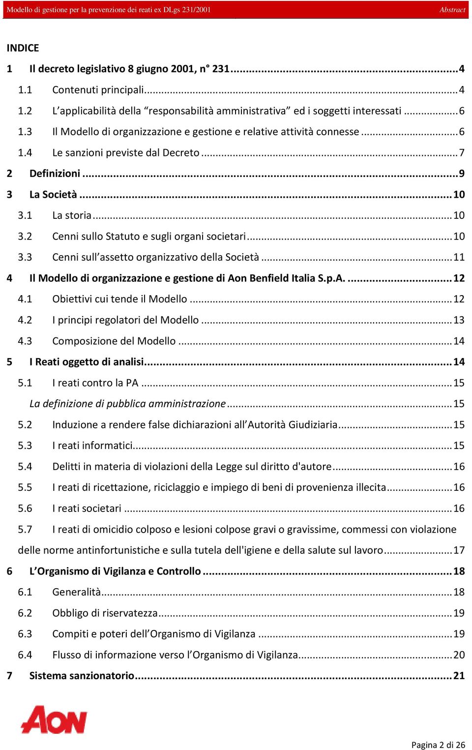 1 La storia... 10 3.2 Cenni sullo Statuto e sugli organi societari... 10 3.3 Cenni sull assetto organizzativo della Società... 11 4 Il Modello di organizzazione e gestione di Aon Benfield Italia S.p.