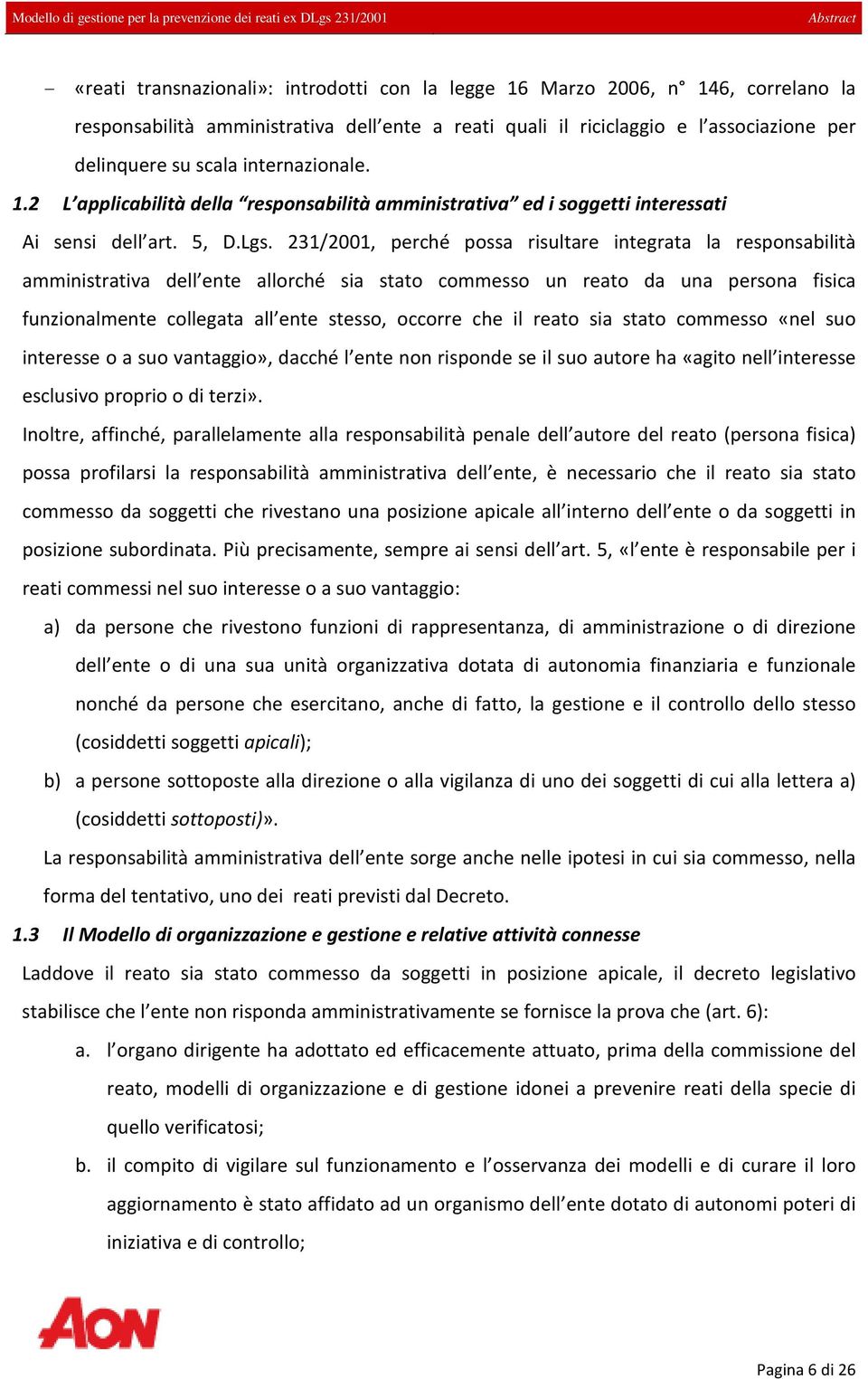 231/2001, perché possa risultare integrata la responsabilità amministrativa dell ente allorché sia stato commesso un reato da una persona fisica funzionalmente collegata all ente stesso, occorre che