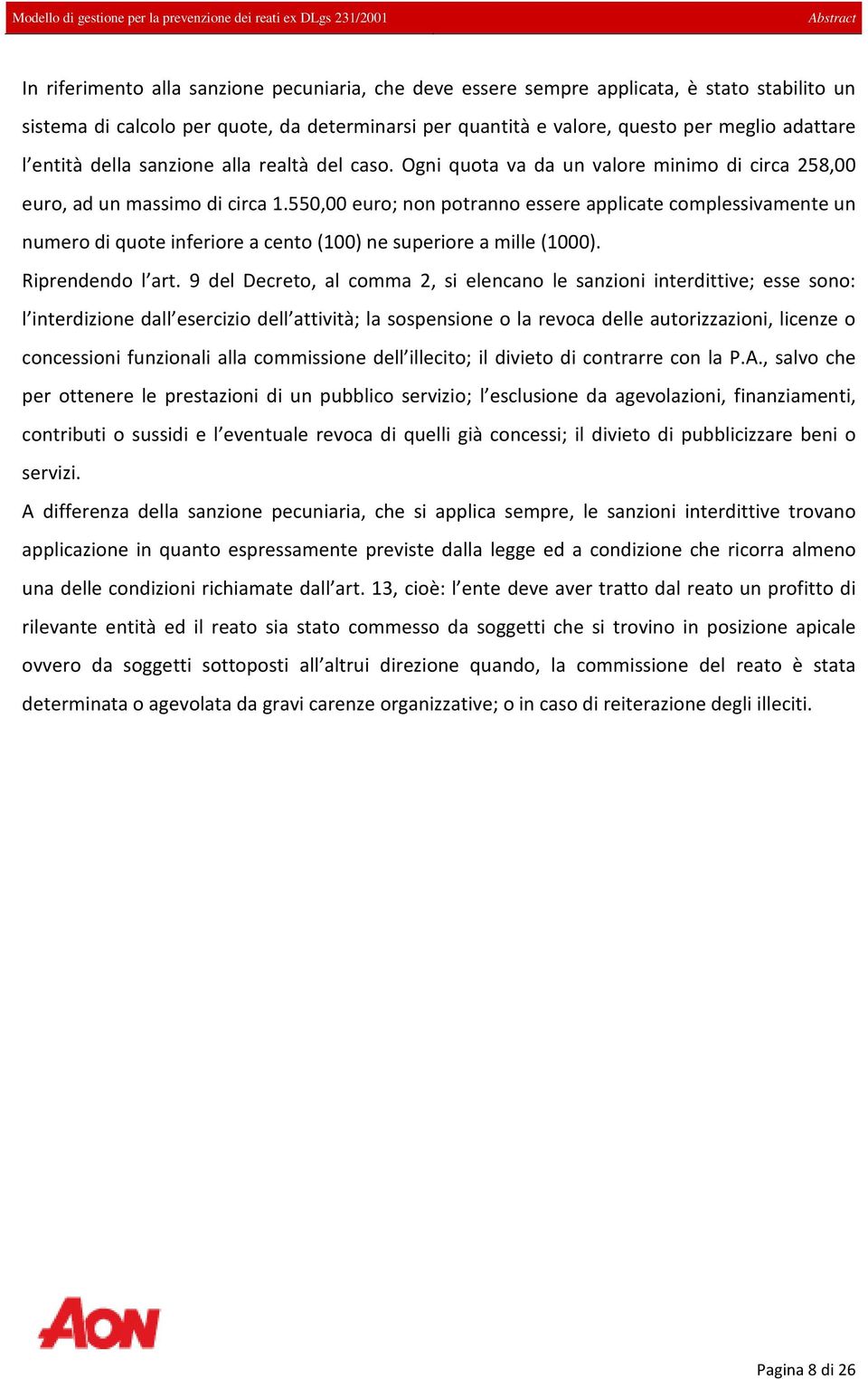 550,00 euro; non potranno essere applicate complessivamente un numero di quote inferiore a cento (100) ne superiore a mille (1000). Riprendendo l art.