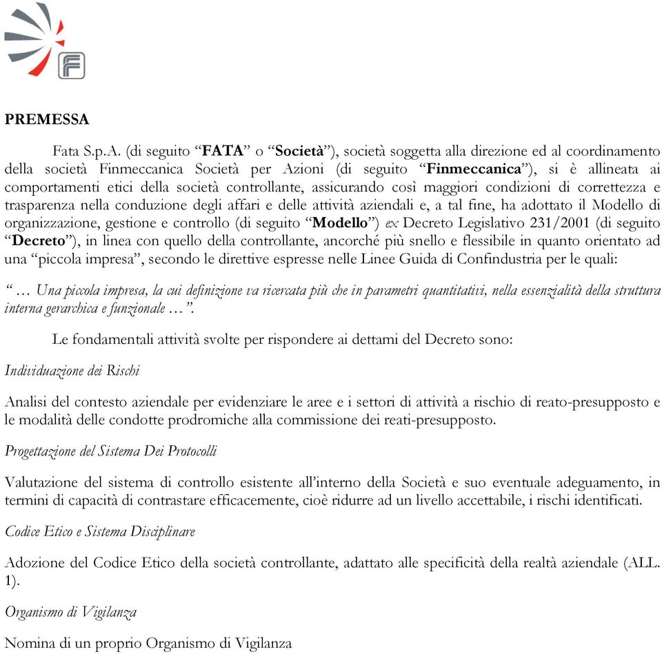 (di seguito FATA o Società ), società soggetta alla direzione ed al coordinamento della società Finmeccanica Società per Azioni (di seguito Finmeccanica ), si è allineata ai comportamenti etici della