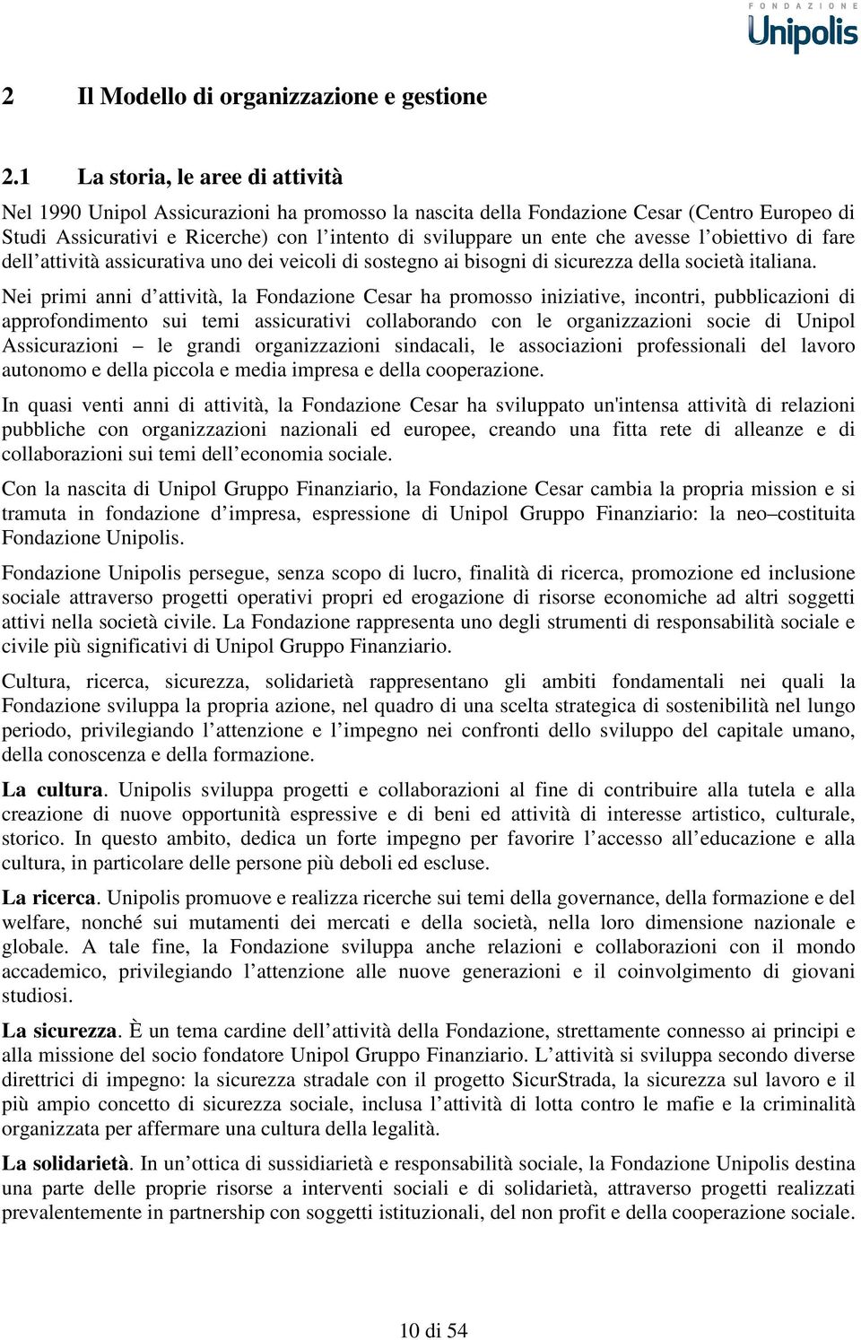 avesse l obiettivo di fare dell attività assicurativa uno dei veicoli di sostegno ai bisogni di sicurezza della società italiana.