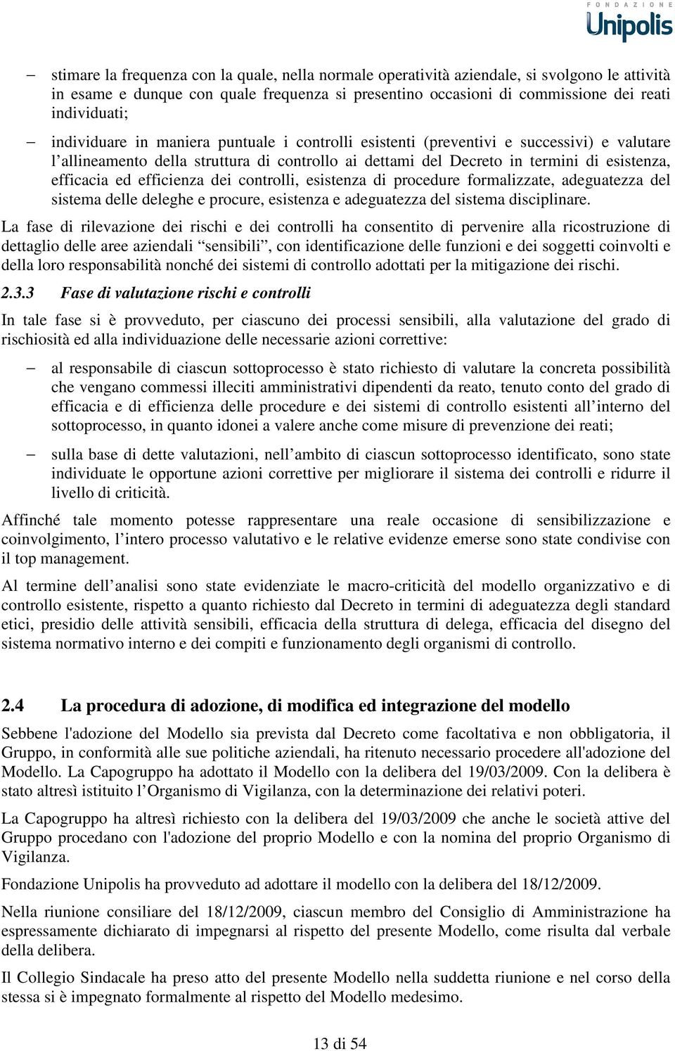 efficienza dei controlli, esistenza di procedure formalizzate, adeguatezza del sistema delle deleghe e procure, esistenza e adeguatezza del sistema disciplinare.