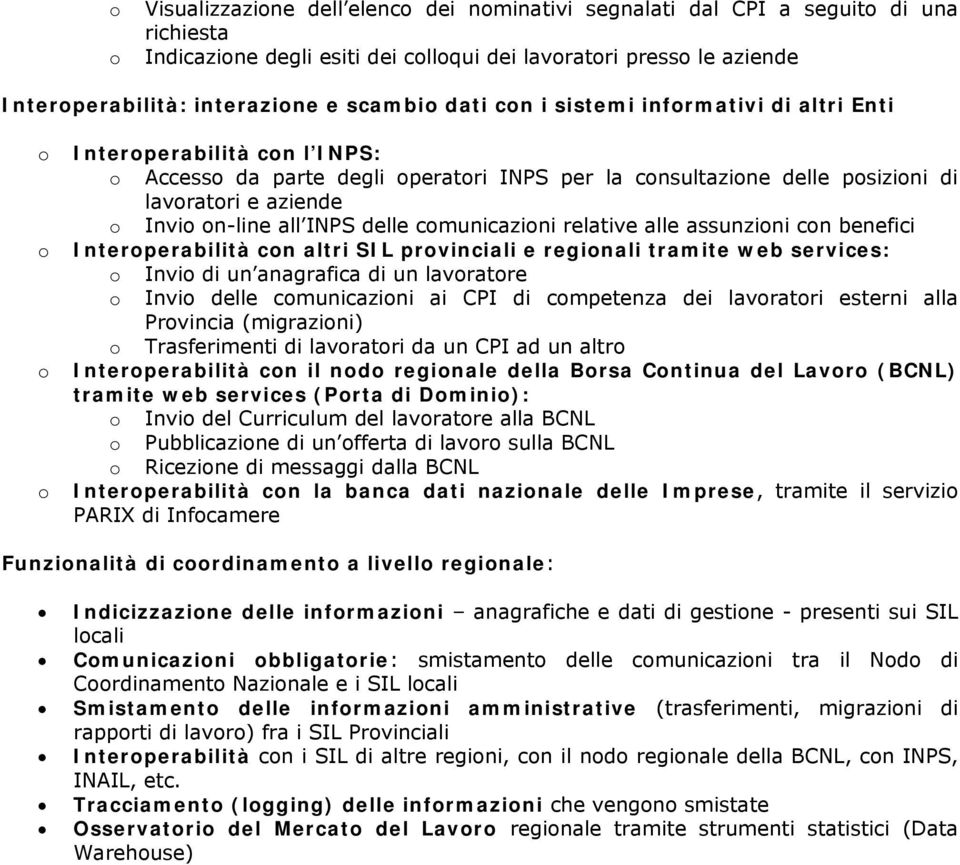 alle assunzini cn benefici Interperabilità cn altri SIL prvinciali e reginali tramite web services: Invi di un anagrafica di un lavratre Invi delle cmunicazini ai CPI di cmpetenza dei lavratri