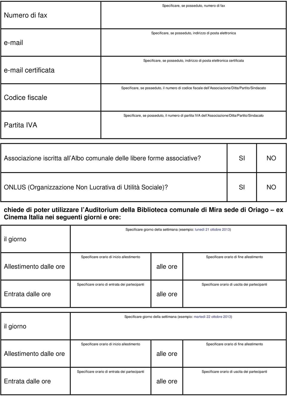 Associazione/Ditta/Partito/Sindacato Associazione iscritta all Albo comunale delle libere forme associative? SI NO ONLUS (Organizzazione Non Lucrativa di Utilità Sociale)?