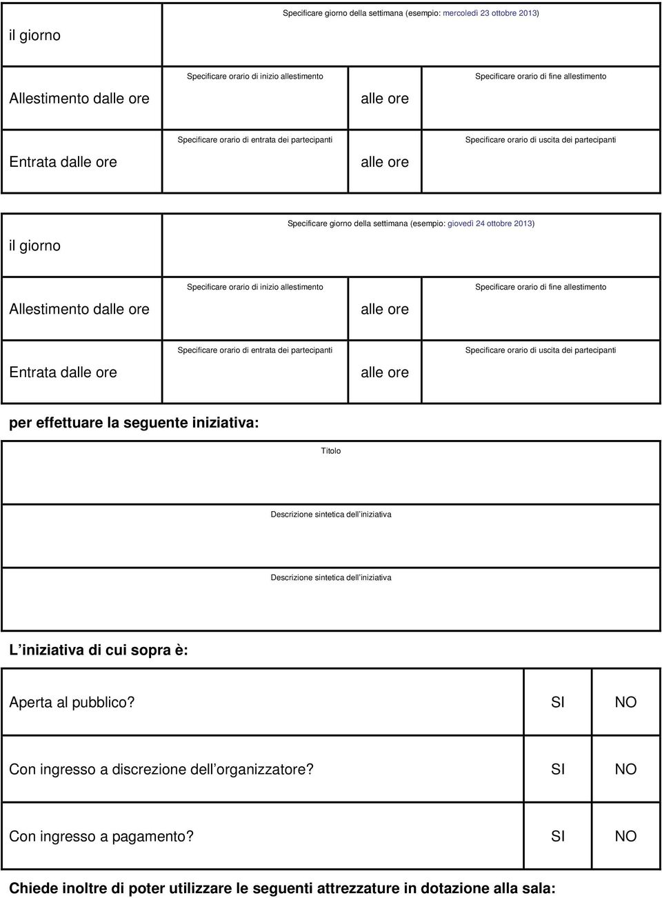 sintetica dell iniziativa Descrizione sintetica dell iniziativa L iniziativa di cui sopra è: Aperta al pubblico?