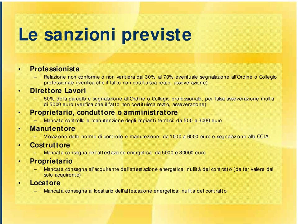 asseverazione) Proprietario, conduttore o amministratore Mancato controllo e manutenzione degli impianti termici: da 500 a 3000 euro Manutentore Violazione delle norme di controllo e manutezione: da