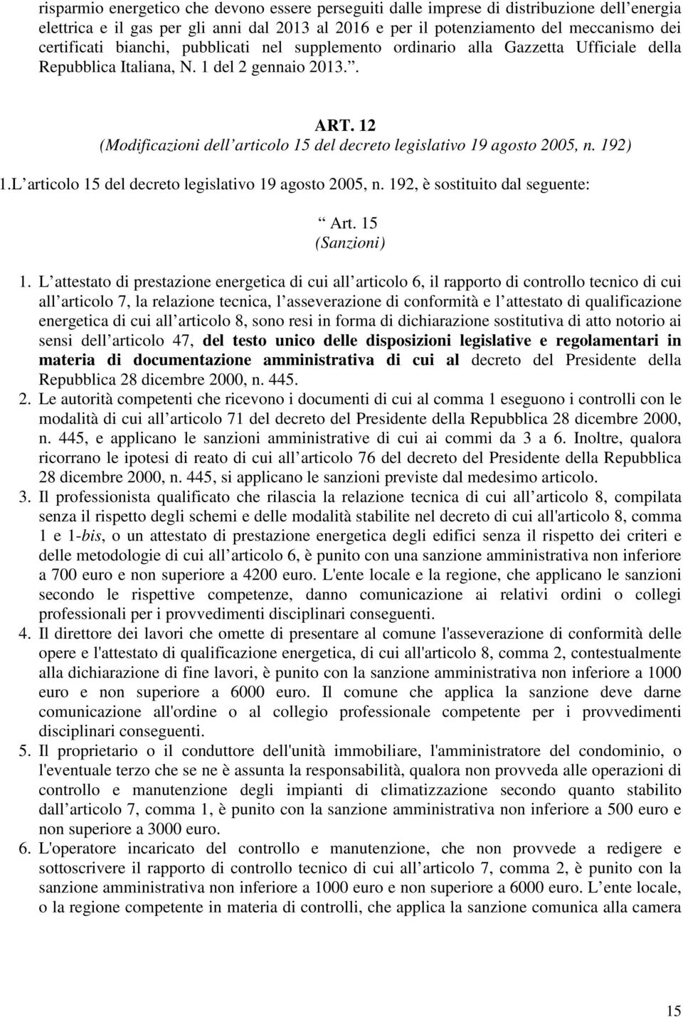 12 (Modificazioni dell articolo 15 del decreto legislativo 19 agosto 2005, n. 192) 1.L articolo 15 del decreto legislativo 19 agosto 2005, n. 192, è sostituito dal seguente: Art. 15 (Sanzioni) 1.