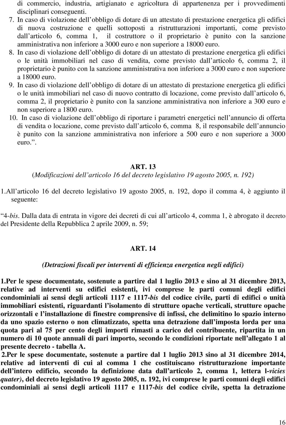 6, comma 1, il costruttore o il proprietario è punito con la sanzione amministrativa non inferiore a 3000 euro e non superiore a 18000 euro. 8.