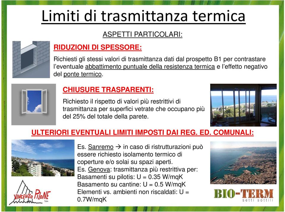 CHIUSURE TRASPARENTI: Richiesto il rispetto di valori più restrittivi di trasmittanza per superfici vetrate che occupano più del 25% del totale della parete.