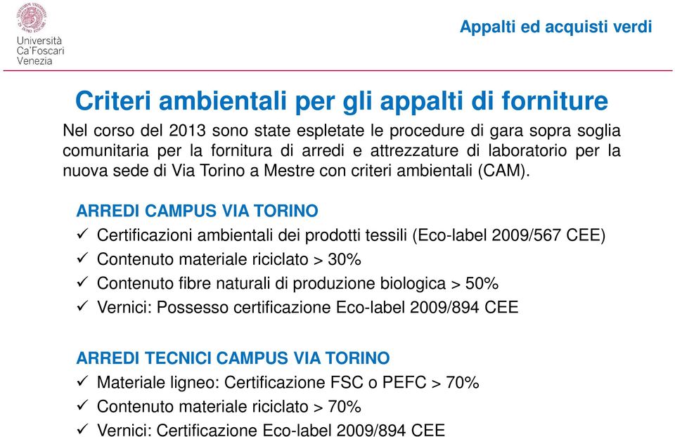 ARREDI CAMPUS VIA TORINO Certificazioni ambientali dei prodotti tessili (Eco-label 2009/567 CEE) Contenuto materiale riciclato > 30% Contenuto fibre naturali di produzione