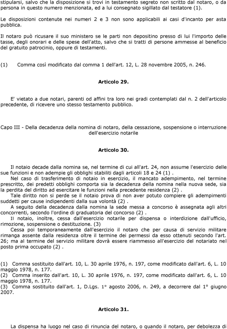 Il notaro può ricusare il suo ministero se le parti non depositino presso di lui l'importo delle tasse, degli onorari e delle spese dell'atto, salvo che si tratti di persone ammesse al beneficio del