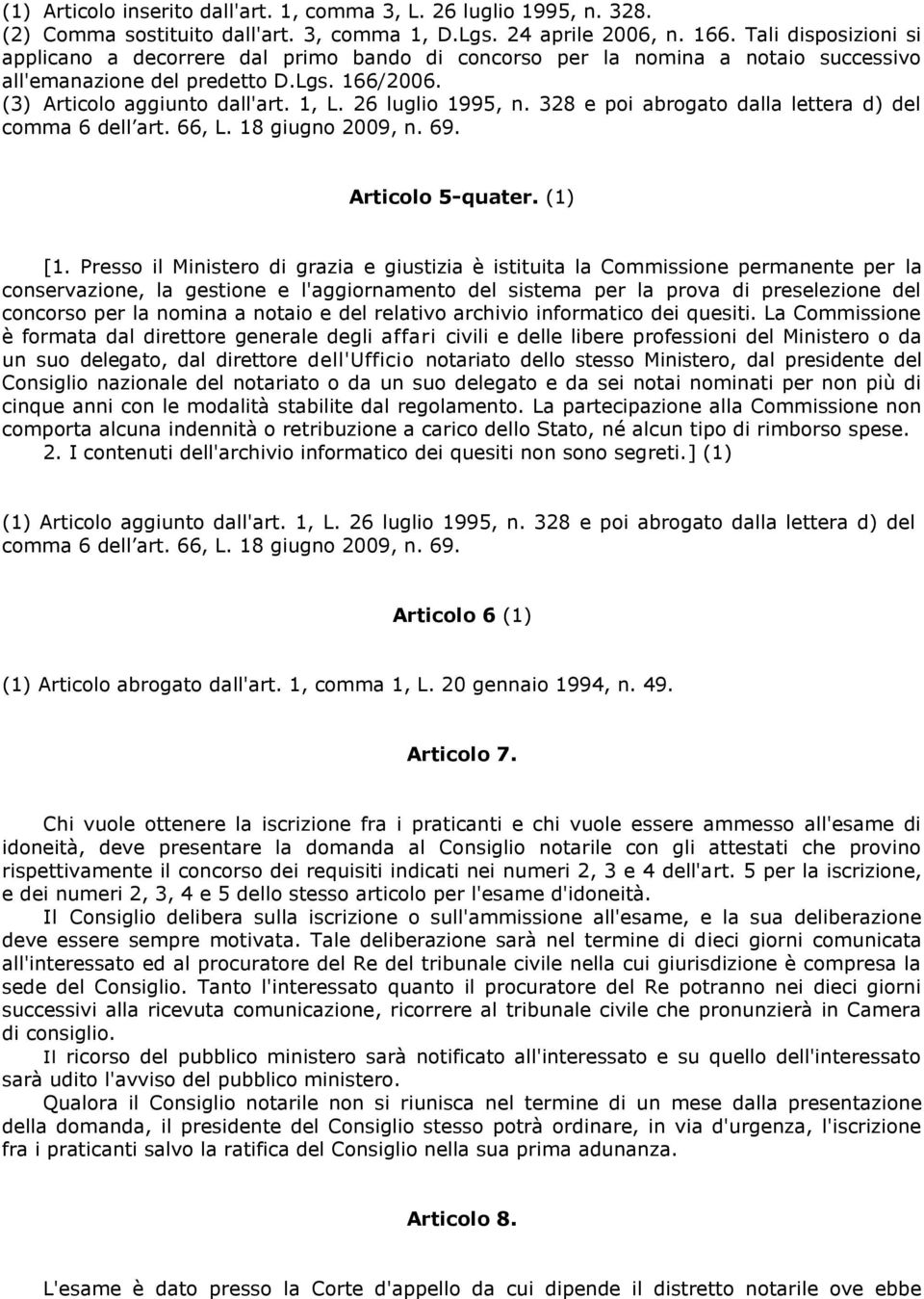 26 luglio 1995, n. 328 e poi abrogato dalla lettera d) del comma 6 dell art. 66, L. 18 giugno 2009, n. 69. Articolo 5-quater. (1) [1.