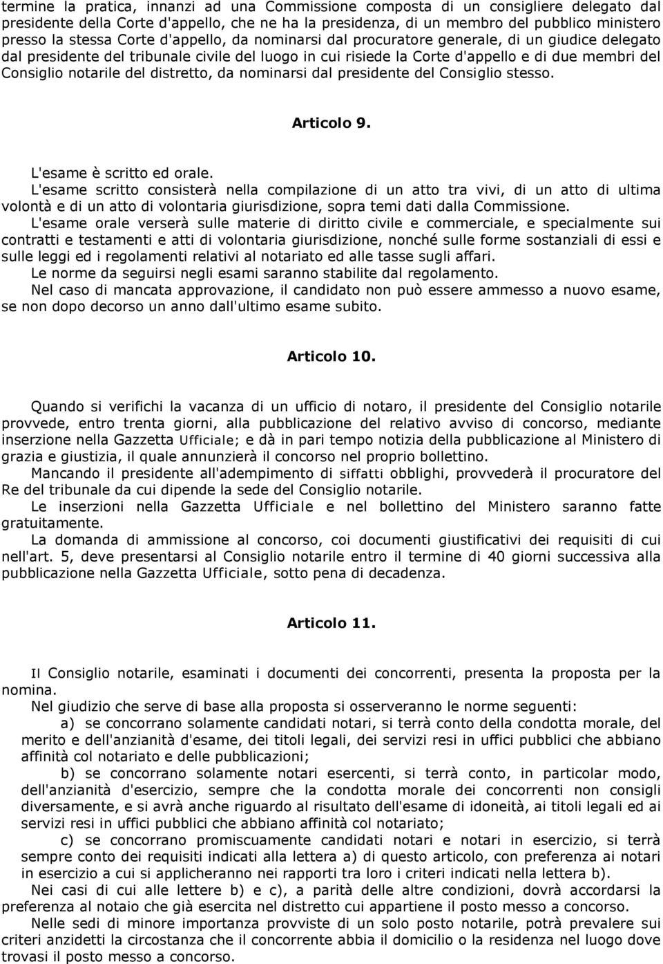 del distretto, da nominarsi dal presidente del Consiglio stesso. Articolo 9. L'esame è scritto ed orale.