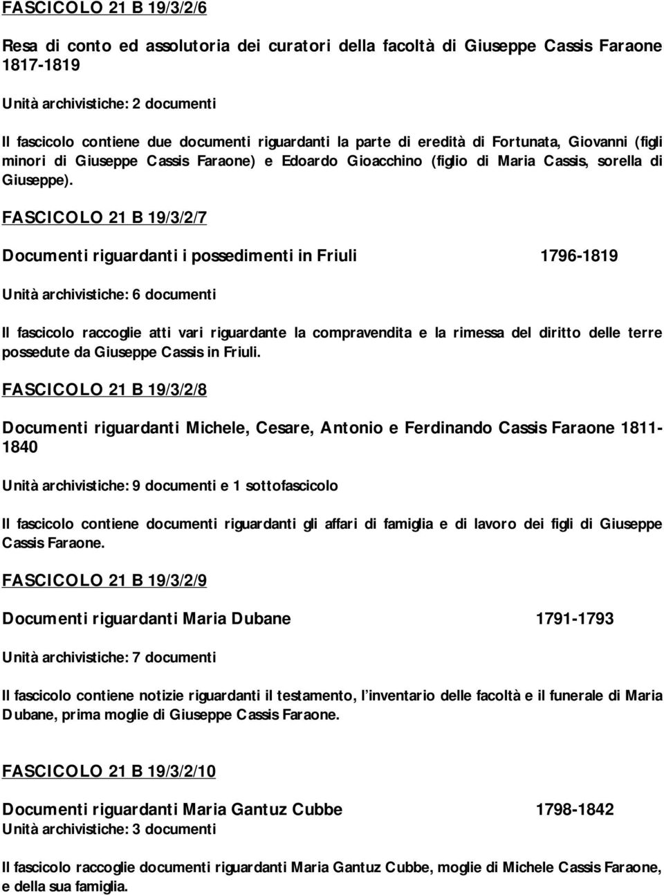 FASCICOLO 21 B 19/3/2/7 Documenti riguardanti i possedimenti in Friuli 1796-1819 Unità archivistiche: 6 documenti Il fascicolo raccoglie atti vari riguardante la compravendita e la rimessa del