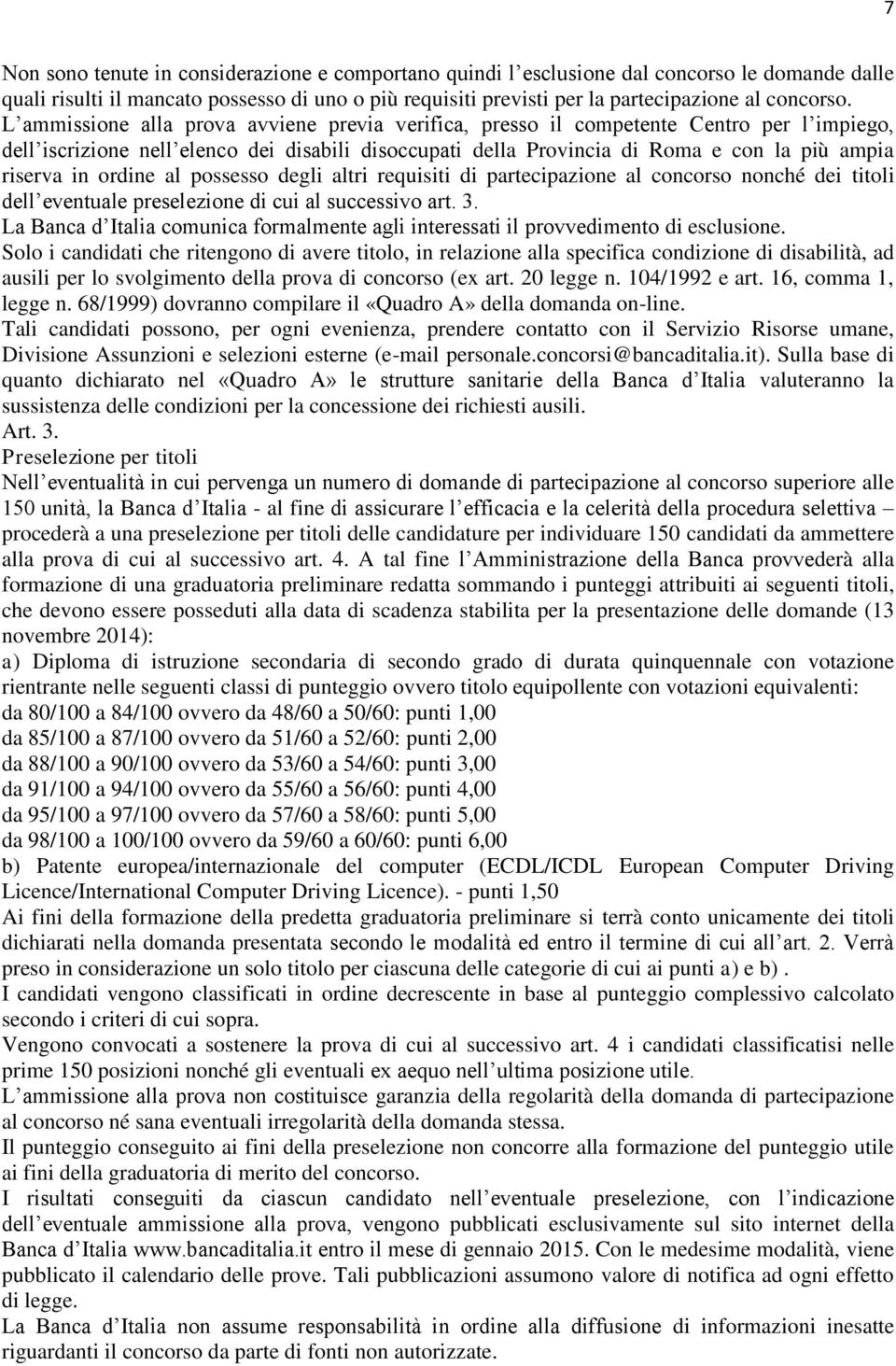 ordine al possesso degli altri requisiti di partecipazione al concorso nonché dei titoli dell eventuale preselezione di cui al successivo art. 3.