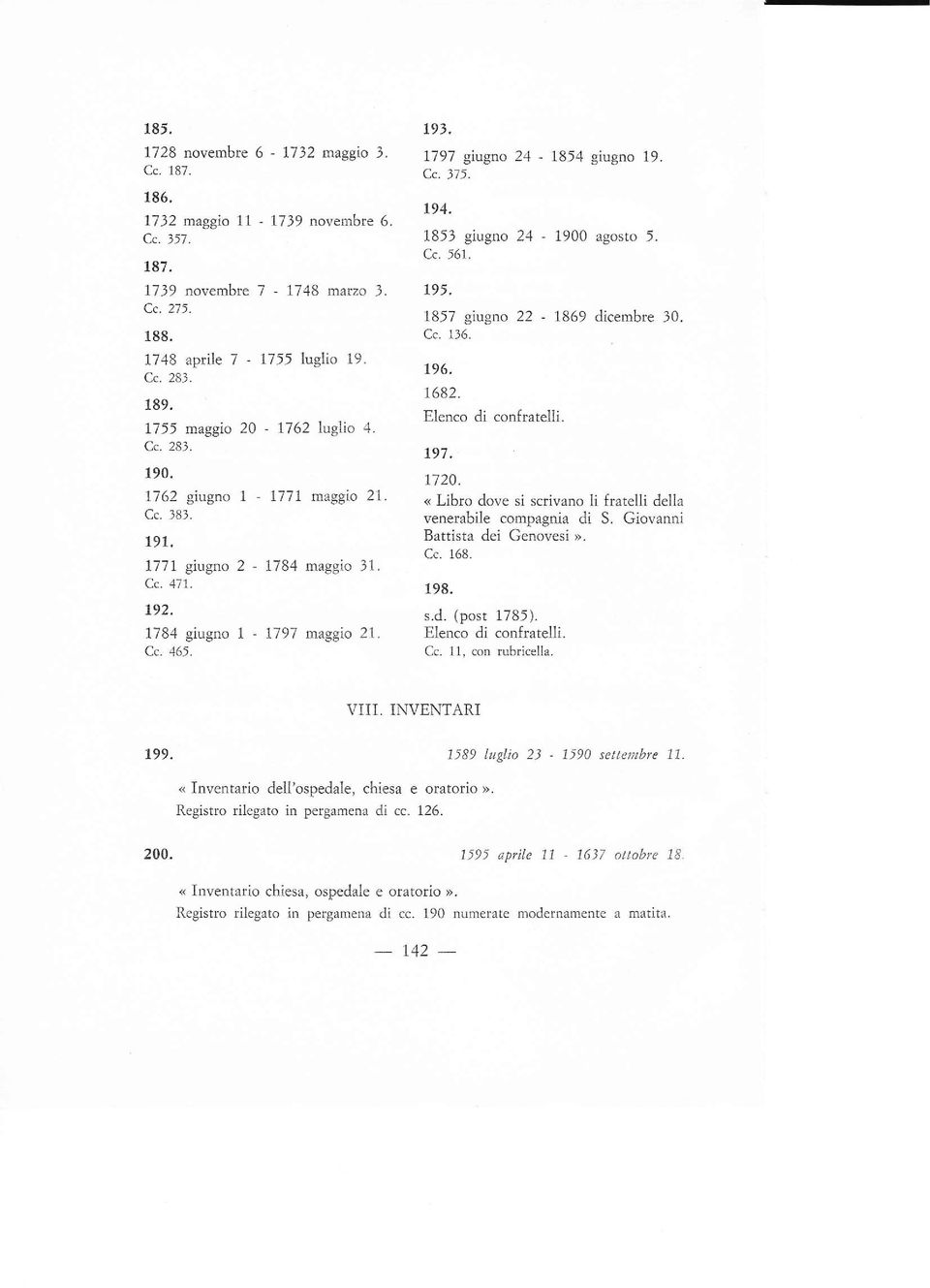 Elenco di con{ratelli' 1755 maggio 20, 1762 lugllo 4. Cc. 283. g7. 190' r72o. 1.7 62 giugno 1. - lt1l maggio 21. < Libro dove si s*ivano li fmtelli della Cc. 383. venerabile compagnia di S.