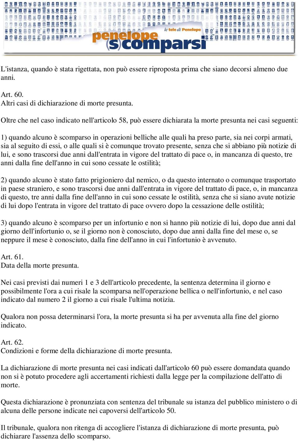 armati, sia al seguito di essi, o alle quali si è comunque trovato presente, senza che si abbiano più notizie di lui, e sono trascorsi due anni dall'entrata in vigore del trattato di pace o, in