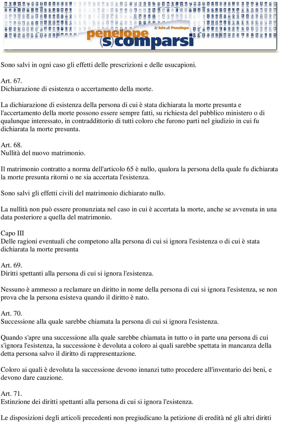 interessato, in contraddittorio di tutti coloro che furono parti nel giudizio in cui fu dichiarata la morte presunta. Art. 68. Nullità del nuovo matrimonio.