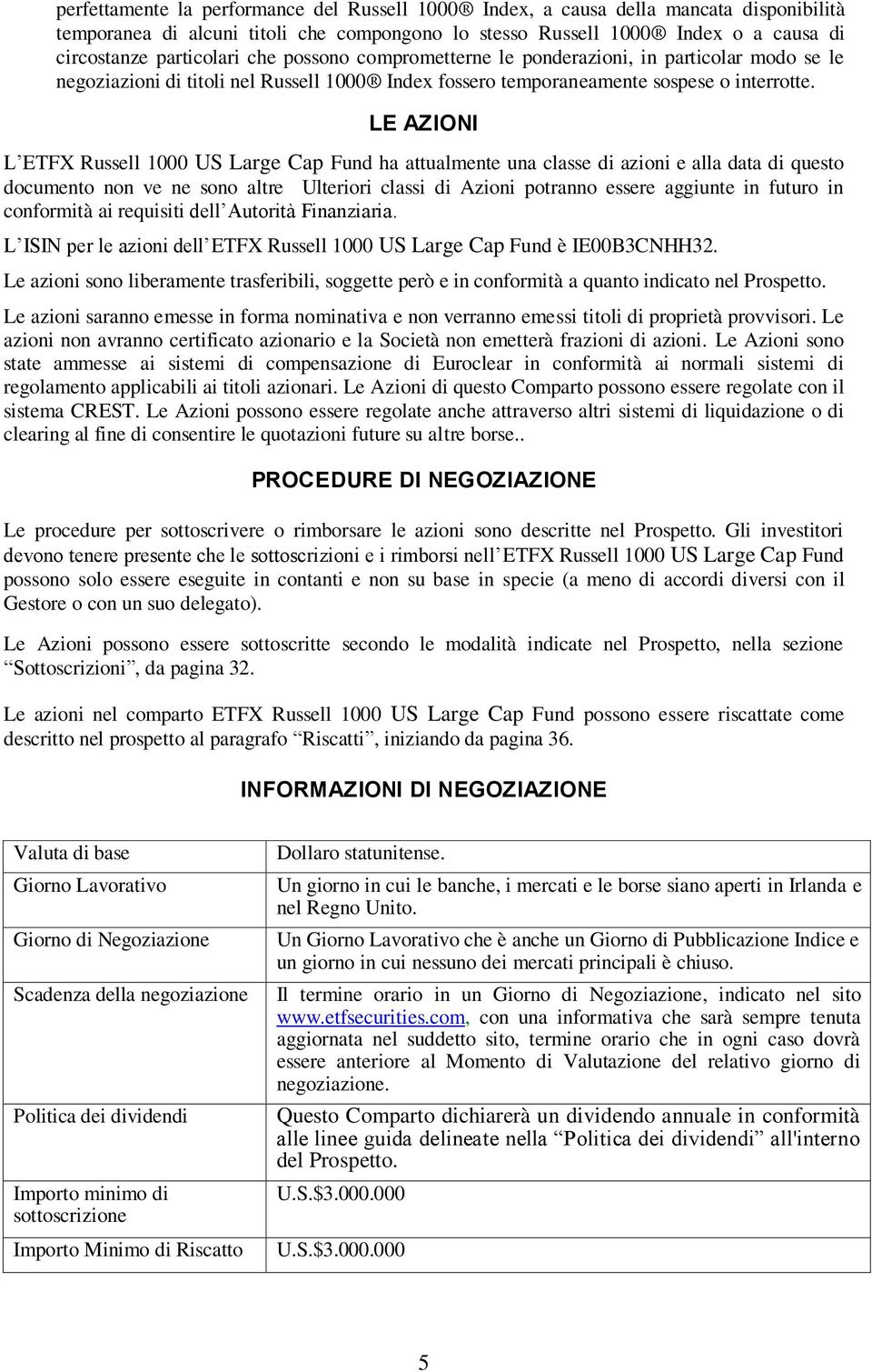 LE AZIONI L ETFX Russell 1000 US Large Cap Fund ha attualmente una classe di azioni e alla data di questo documento non ve ne sono altre Ulteriori classi di Azioni potranno essere aggiunte in futuro