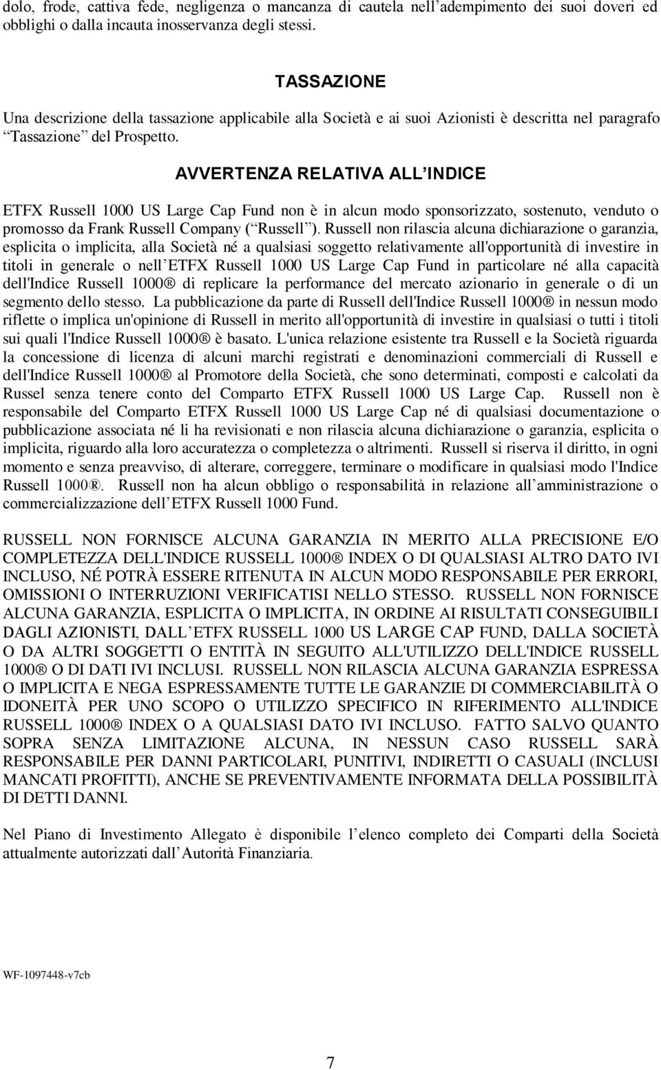 AVVERTENZA RELATIVA ALL INDICE ETFX Russell 1000 US Large Cap Fund non è in alcun modo sponsorizzato, sostenuto, venduto o promosso da Frank Russell Company ( Russell ).