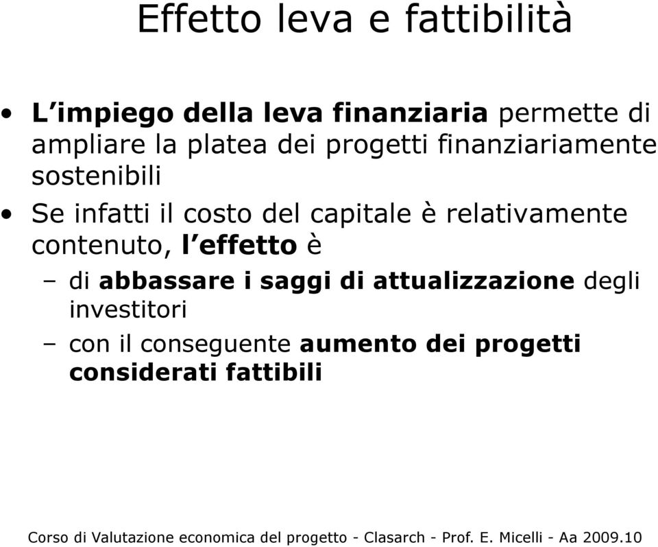 capitale è relativamente contenuto, l effetto è di abbassare i saggi di