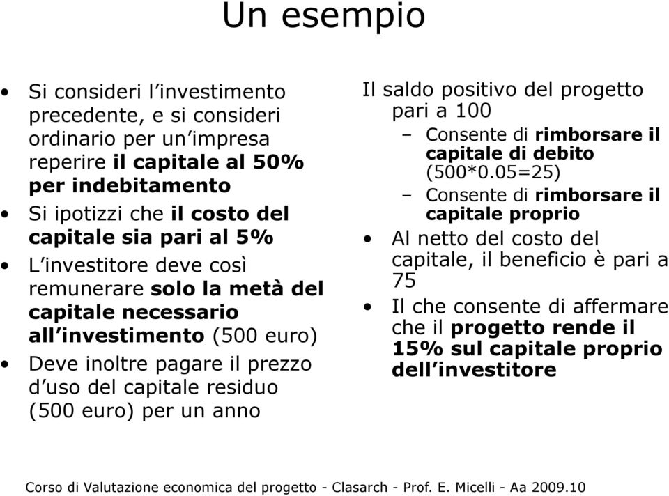 capitale residuo (500 euro) per un anno Il saldo positivo del progetto pari a 100 Consente di rimborsare il capitale di debito (500*0.