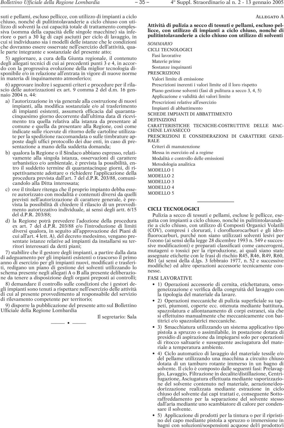 istanze che le condizioni che dovranno essere osservate nell esercizio dell attività, quale parte integrante e sostanziale del presente atto; 5) aggiornare, a cura della Giunta regionale, il