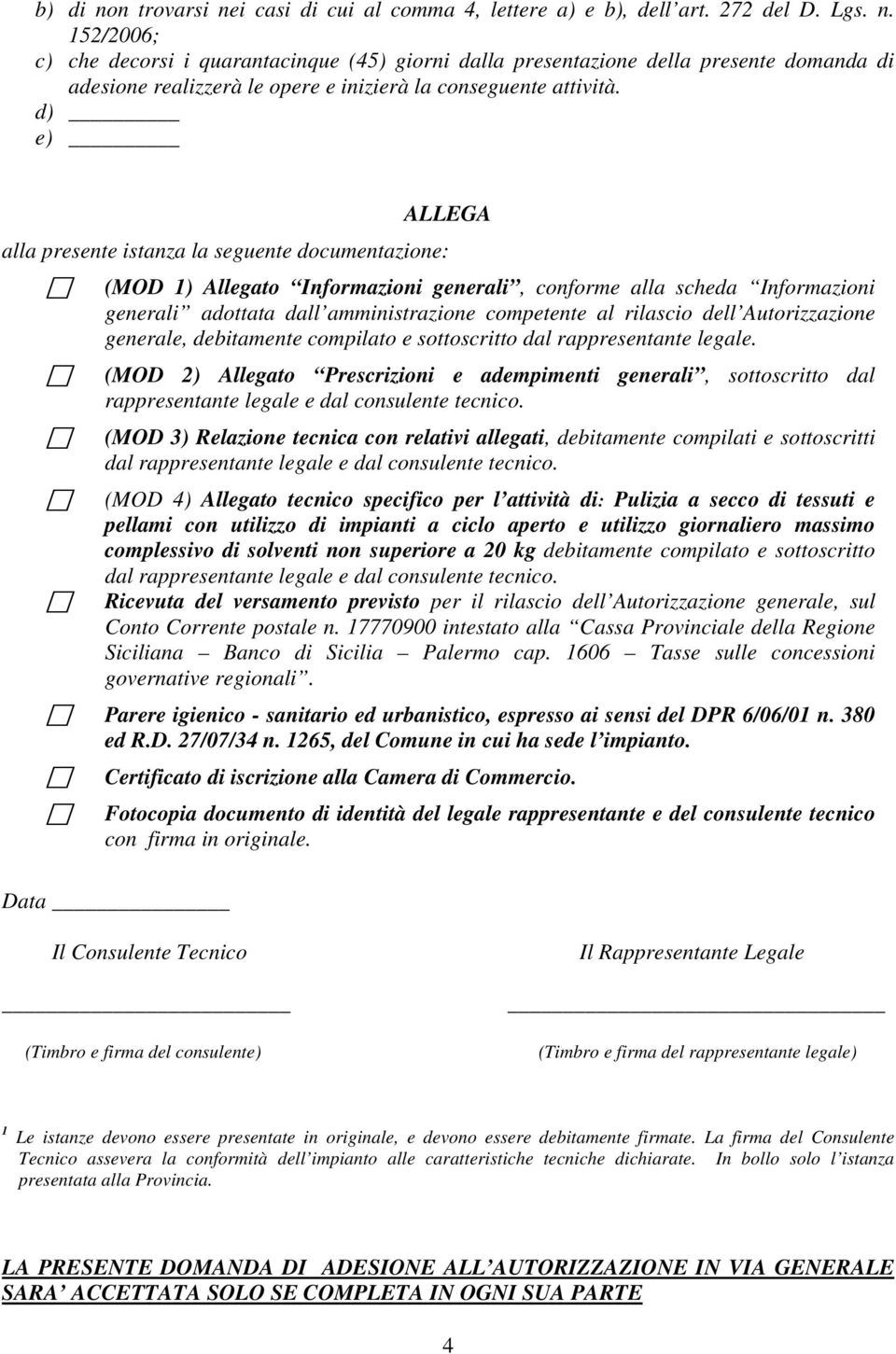 dell Autorizzazione generale, debitamente compilato e sottoscritto dal rappresentante legale.