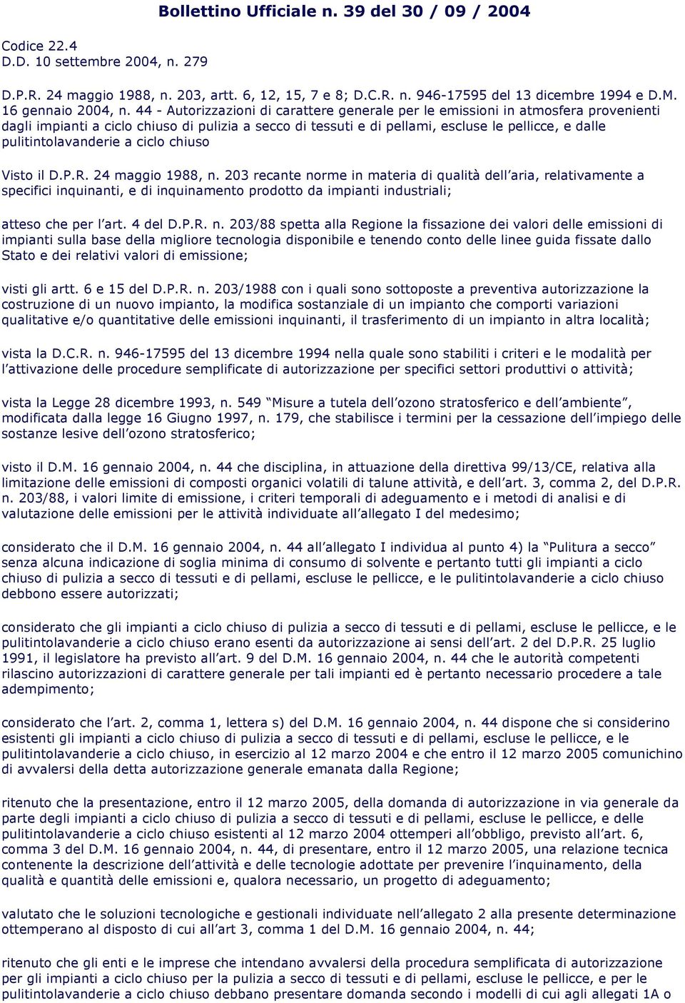 44 - Autorizzazioni di carattere generale per le emissioni in atmosfera provenienti dagli impianti a ciclo chiuso di pulizia a secco di tessuti e di pellami, escluse le pellicce, e dalle