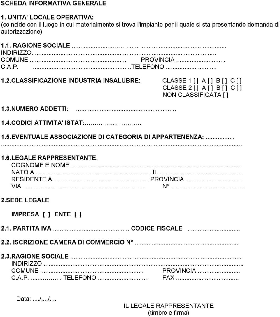 NUMERO ADDETTI:... 1.4.CODICI ATTIVITA' ISTAT:. 1.5.EVENTUALE ASSOCIAZIONE DI CATEGORIA DI APPARTENENZA:...... 1.6.LEGALE RAPPRESENTANTE. COGNOME E NOME...... NATO A... IL.... RESIDENTE A... PROVINCIA.