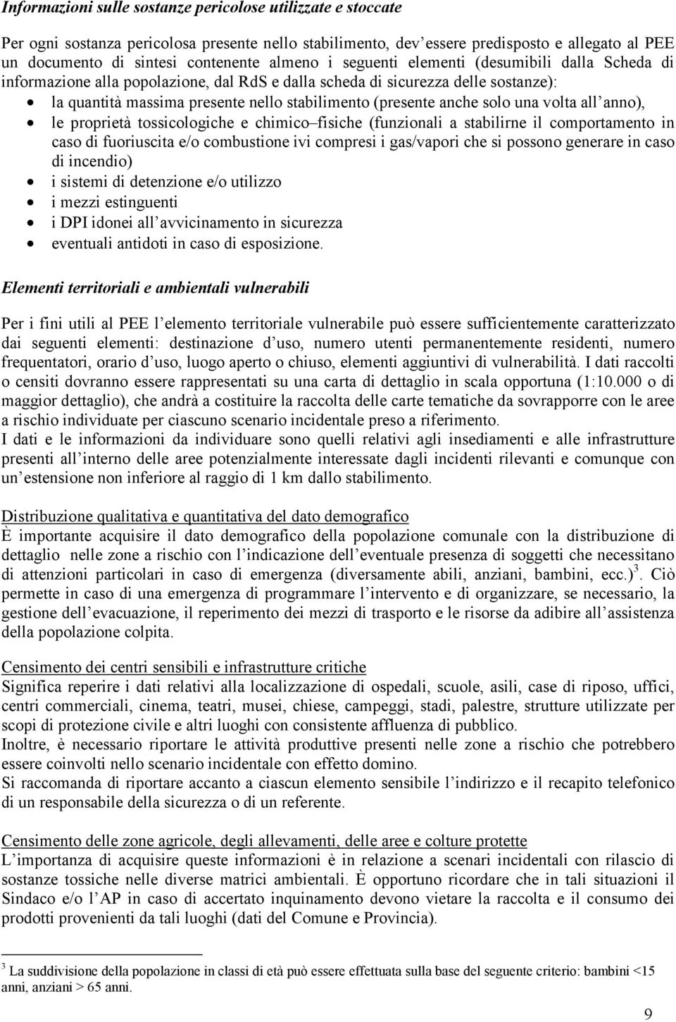 anche solo una volta all anno), le proprietà tossicologiche e chimico fisiche (funzionali a stabilirne il comportamento in caso di fuoriuscita e/o combustione ivi compresi i gas/vapori che si possono