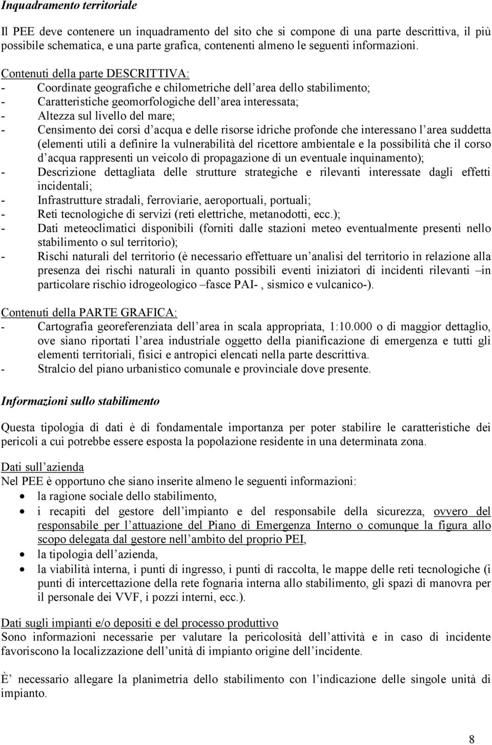 Contenuti della parte DESCRITTIVA: - Coordinate geografiche e chilometriche dell area dello stabilimento; - Caratteristiche geomorfologiche dell area interessata; - Altezza sul livello del mare; -