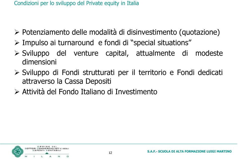 venture capital, attualmente di modeste dimensioni Sviluppo di Fondi strutturati per il