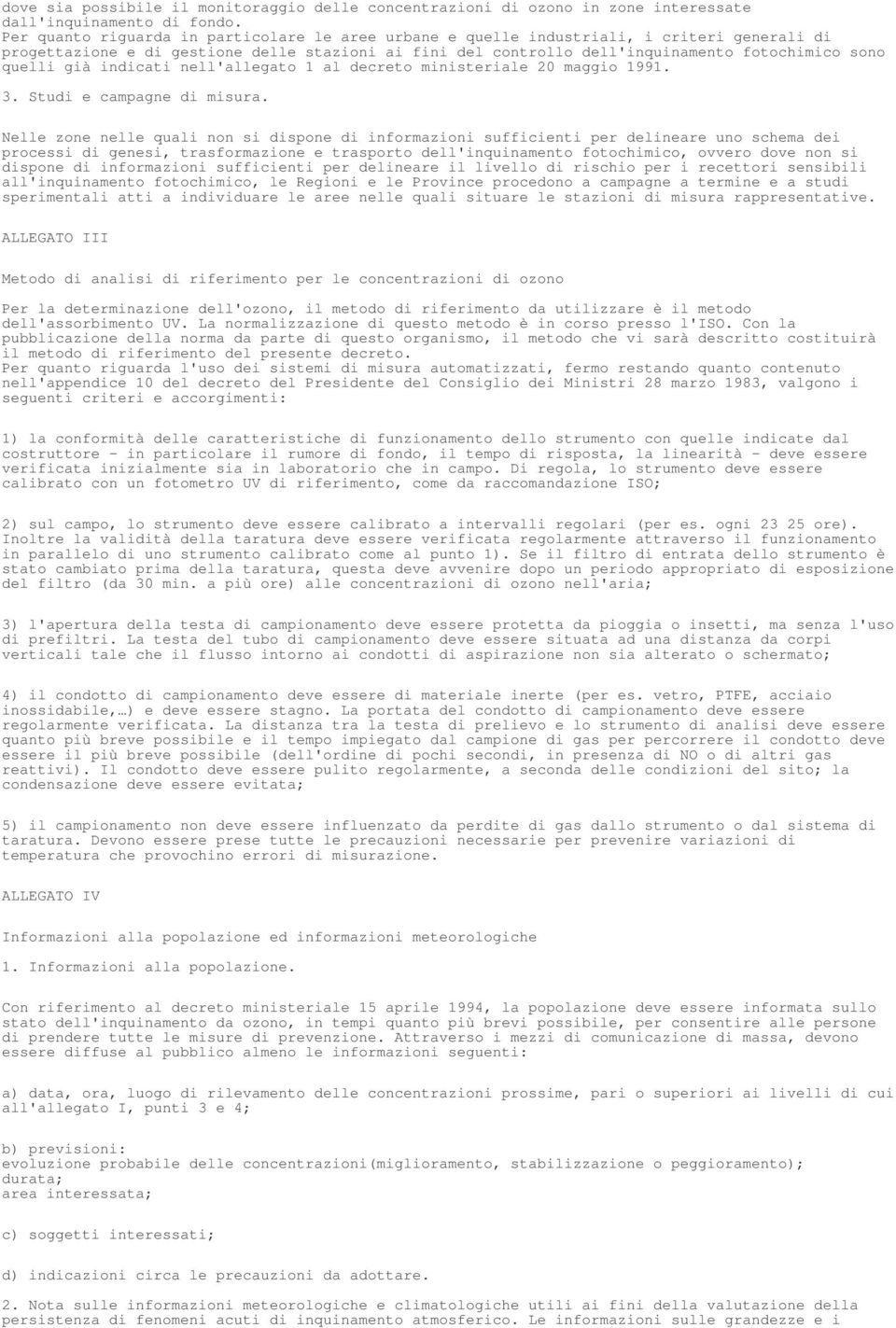 quelli già indicati nell'allegato 1 al decreto ministeriale 20 maggio 1991. 3. Studi e campagne di misura.