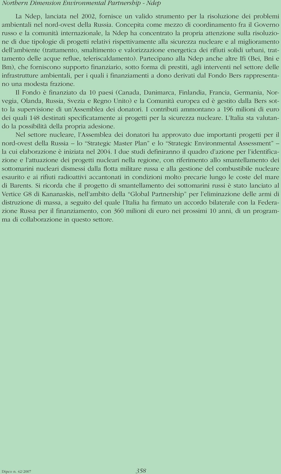 rispettivamente alla sicurezza nucleare e al miglioramento dell ambiente (trattamento, smaltimento e valorizzazione energetica dei rifiuti solidi urbani, trattamento delle acque reflue,