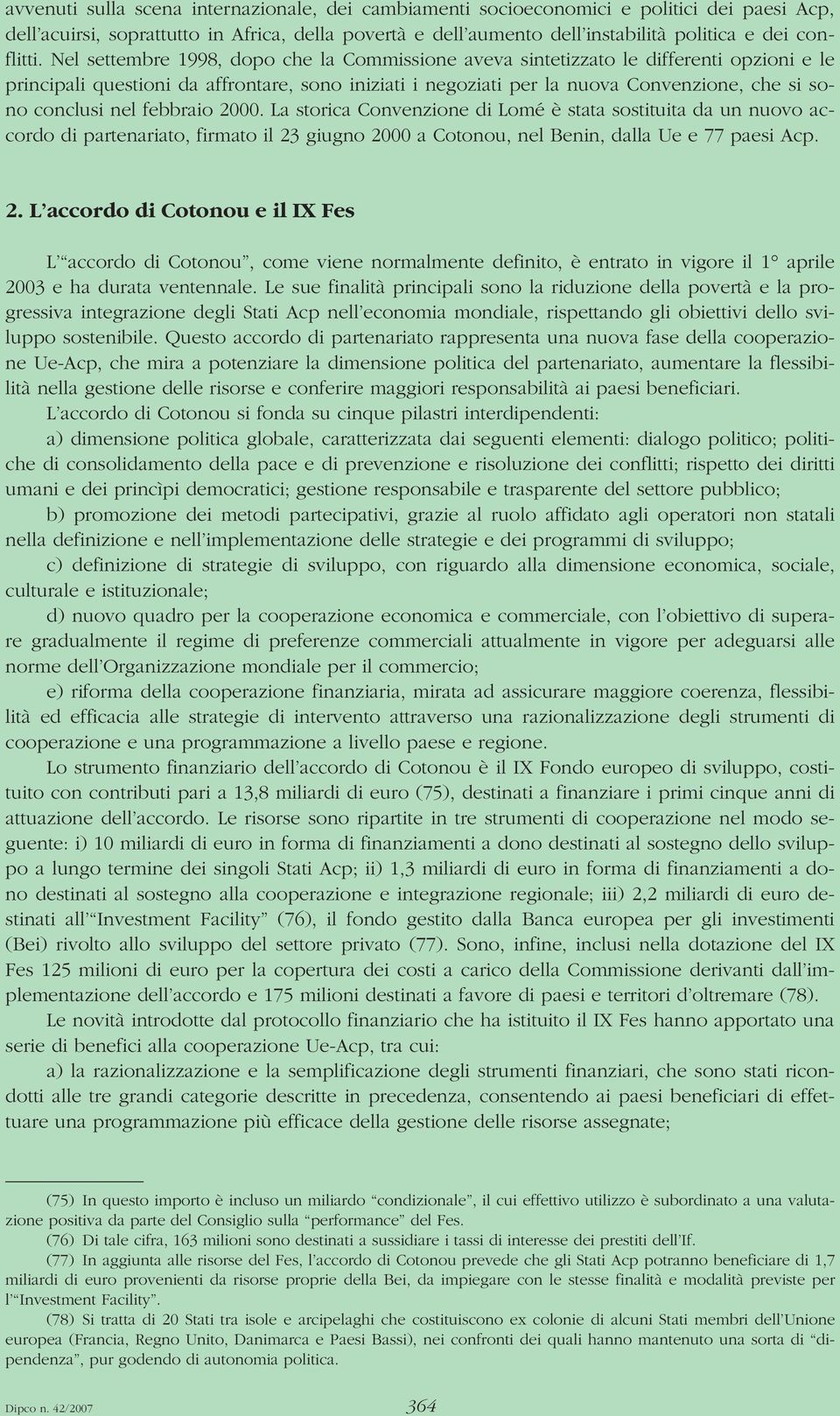 Nel settembre 1998, dopo che la Commissione aveva sintetizzato le differenti opzioni e le principali questioni da affrontare, sono iniziati i negoziati per la nuova Convenzione, che si sono conclusi