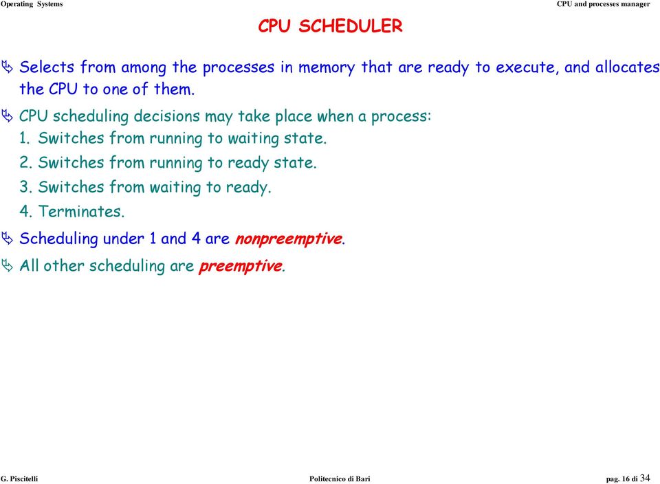 Switches from running to waiting state. 2. Switches from running to ready state. 3.