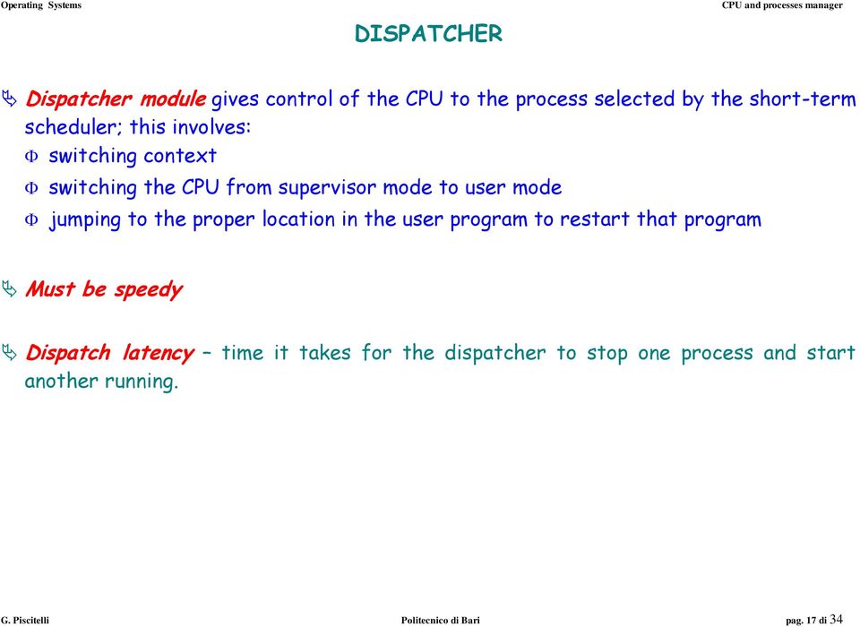 location in the user program to restart that program Must be speedy Dispatch latency time it takes for the