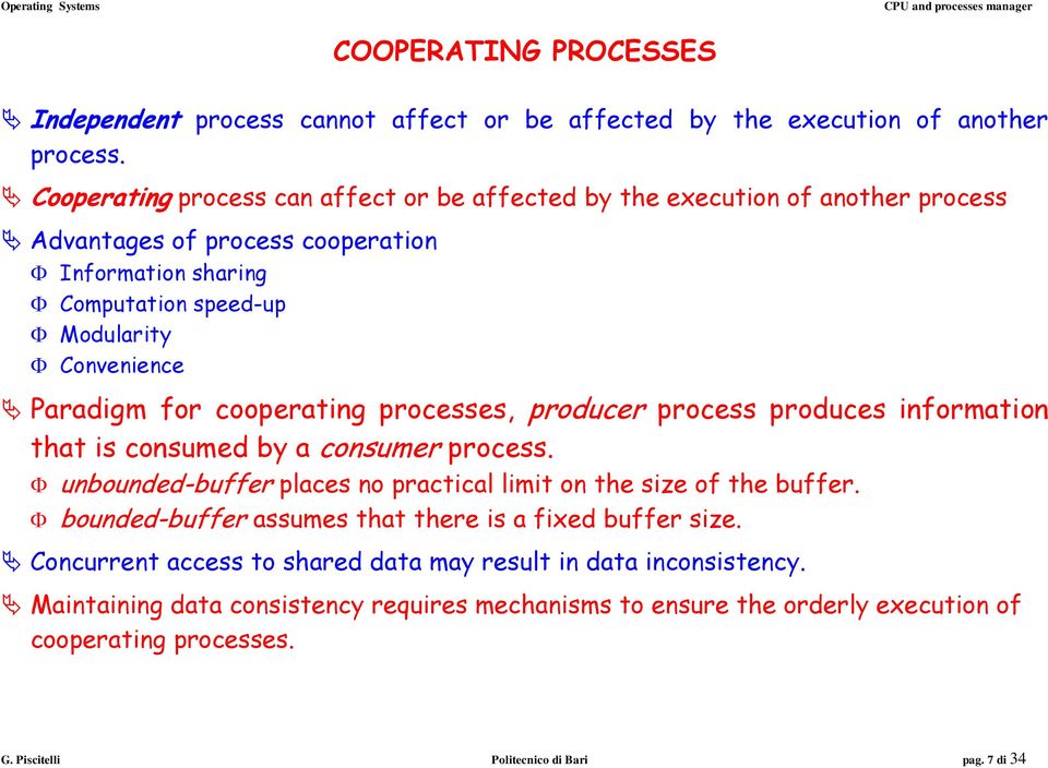 Paradigm for cooperating processes, producer process produces information that is consumed by a consumer process. unbounded-buffer places no practical limit on the size of the buffer.