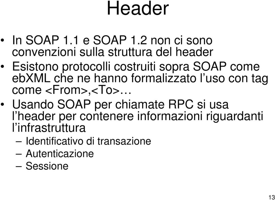 sopra SOAP come ebxml che ne hanno formalizzato l uso con tag come <From>,<To> Usando