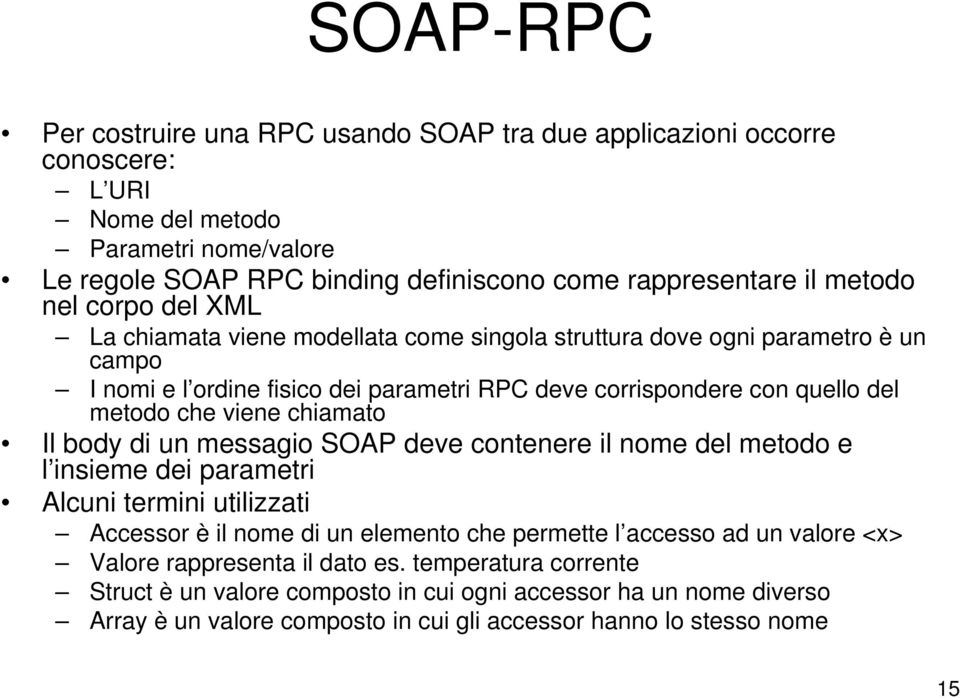 che viene chiamato Il body di un messagio SOAP deve contenere il nome del metodo e l insieme dei parametri Alcuni termini utilizzati Accessor è il nome di un elemento che permette l accesso ad