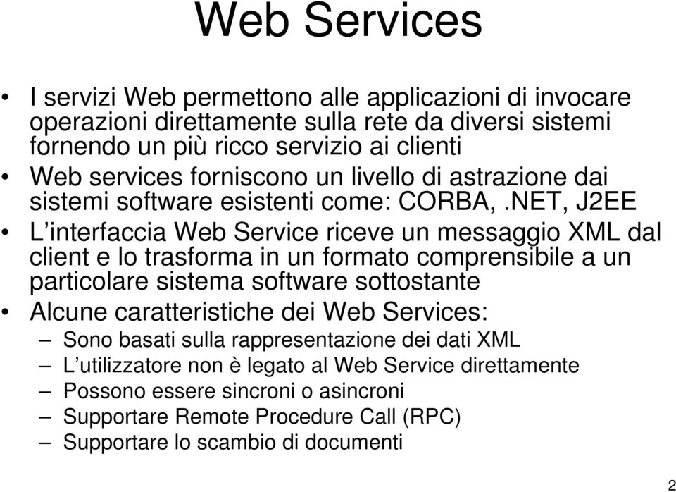 NET, J2EE L interfaccia Web Service riceve un messaggio XML dal client e lo trasforma in un formato comprensibile a un particolare sistema software sottostante Alcune