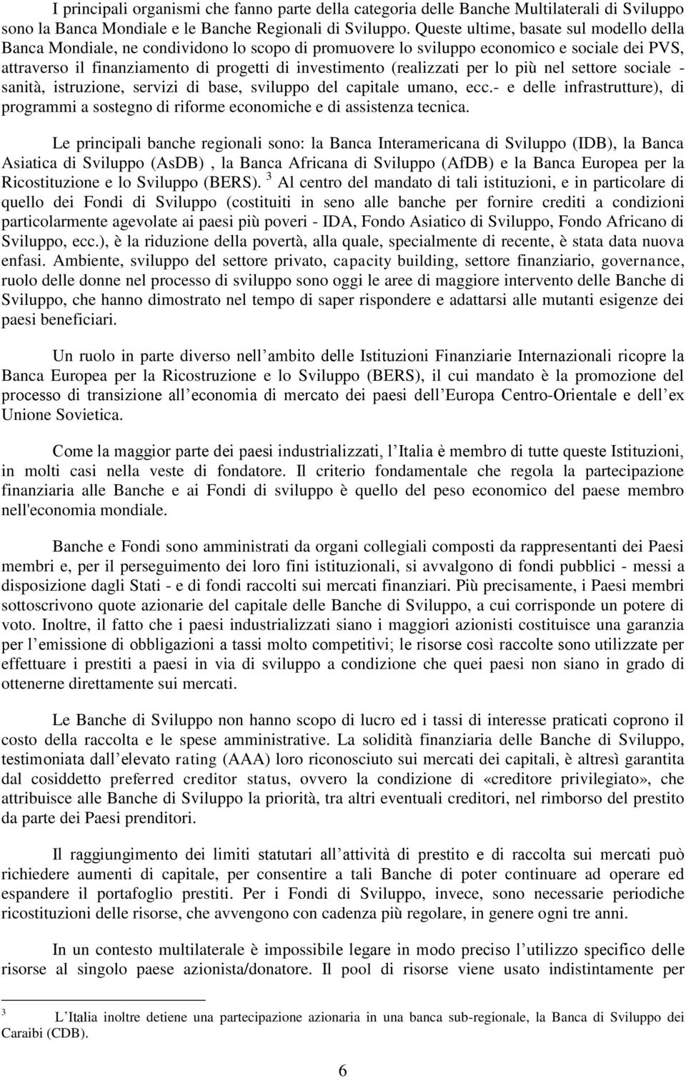 (realizzati per lo più nel settore sociale - sanità, istruzione, servizi di base, sviluppo del capitale umano, ecc.