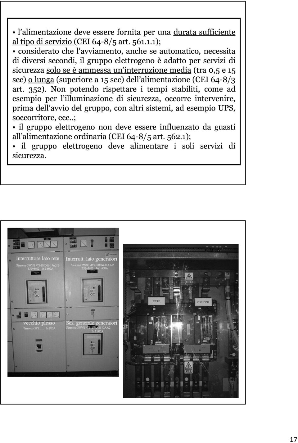 0,5 e 15 sec) o lunga (superiore a 15 sec) dell alimentazione (CEI 64-8/3 art. 352).