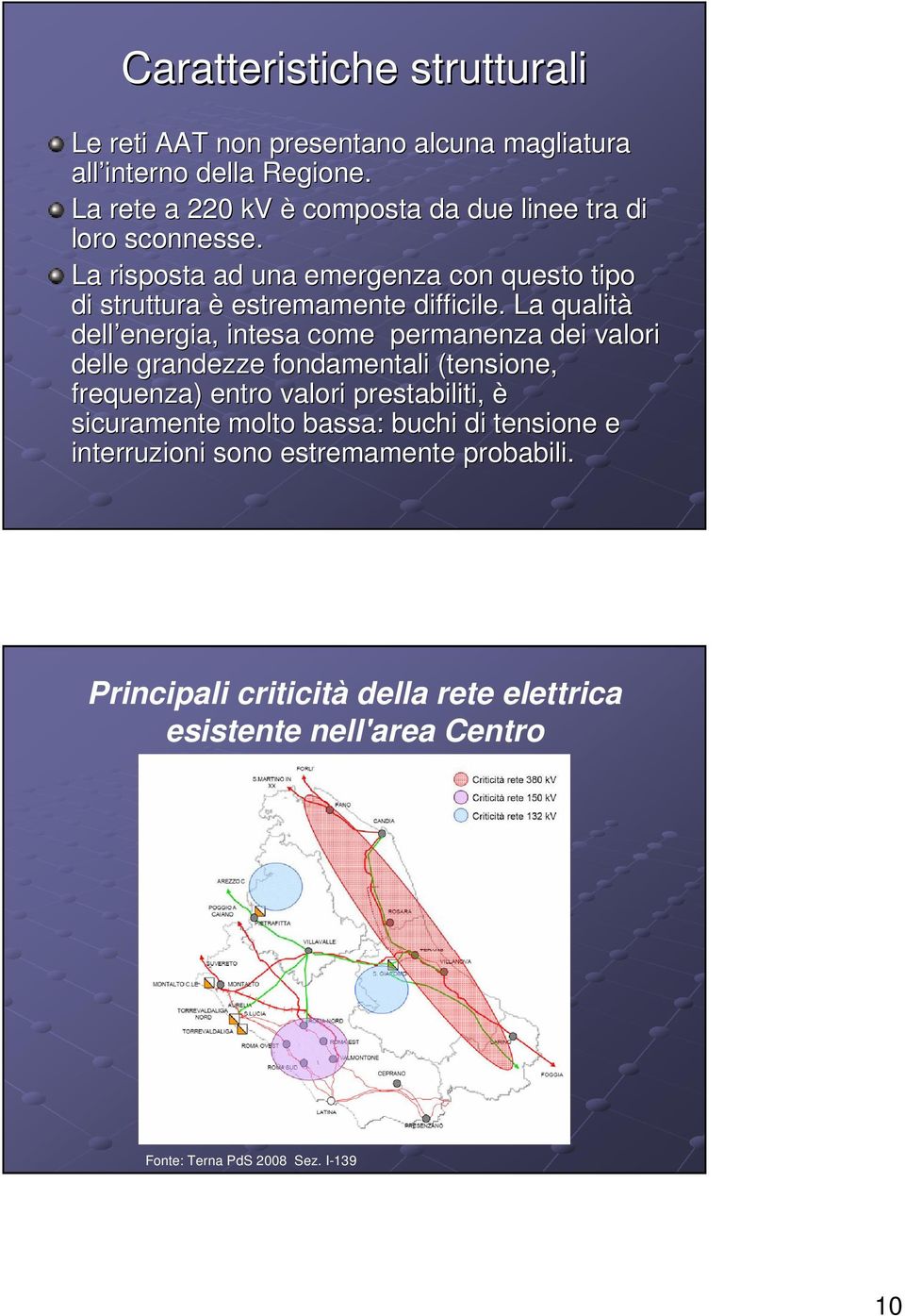 La qualità dell energia, energia, intesa come permanenza dei valori delle grandezze fondamentali (tensione, frequenza) entro valori prestabiliti,