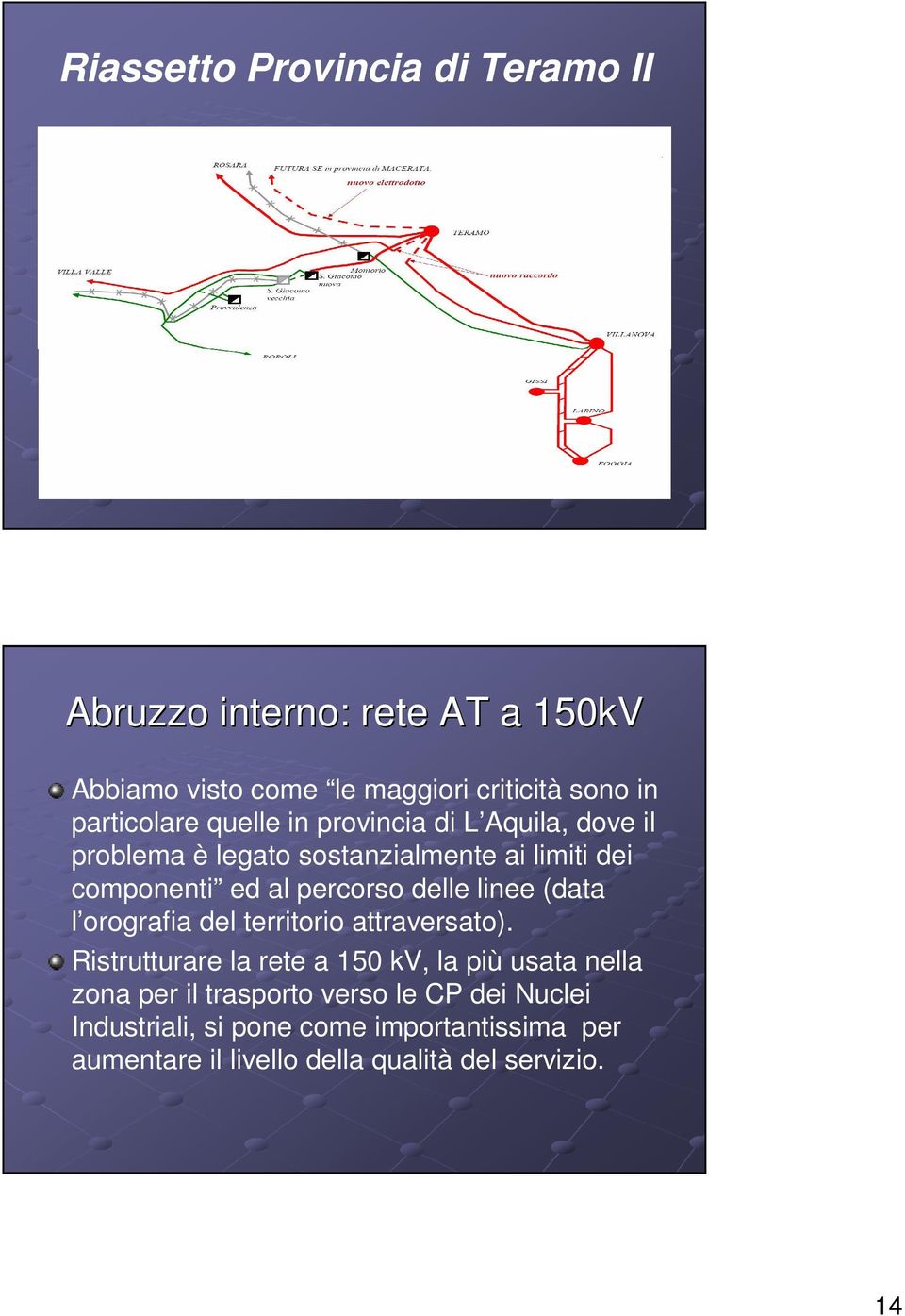 percorso delle linee (data l orografia del territorio attraversato).