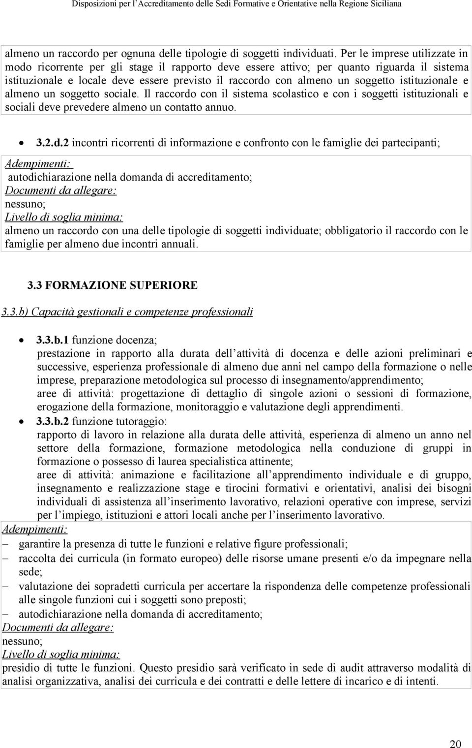 soggetto istituzionale e almeno un soggetto sociale. Il raccordo