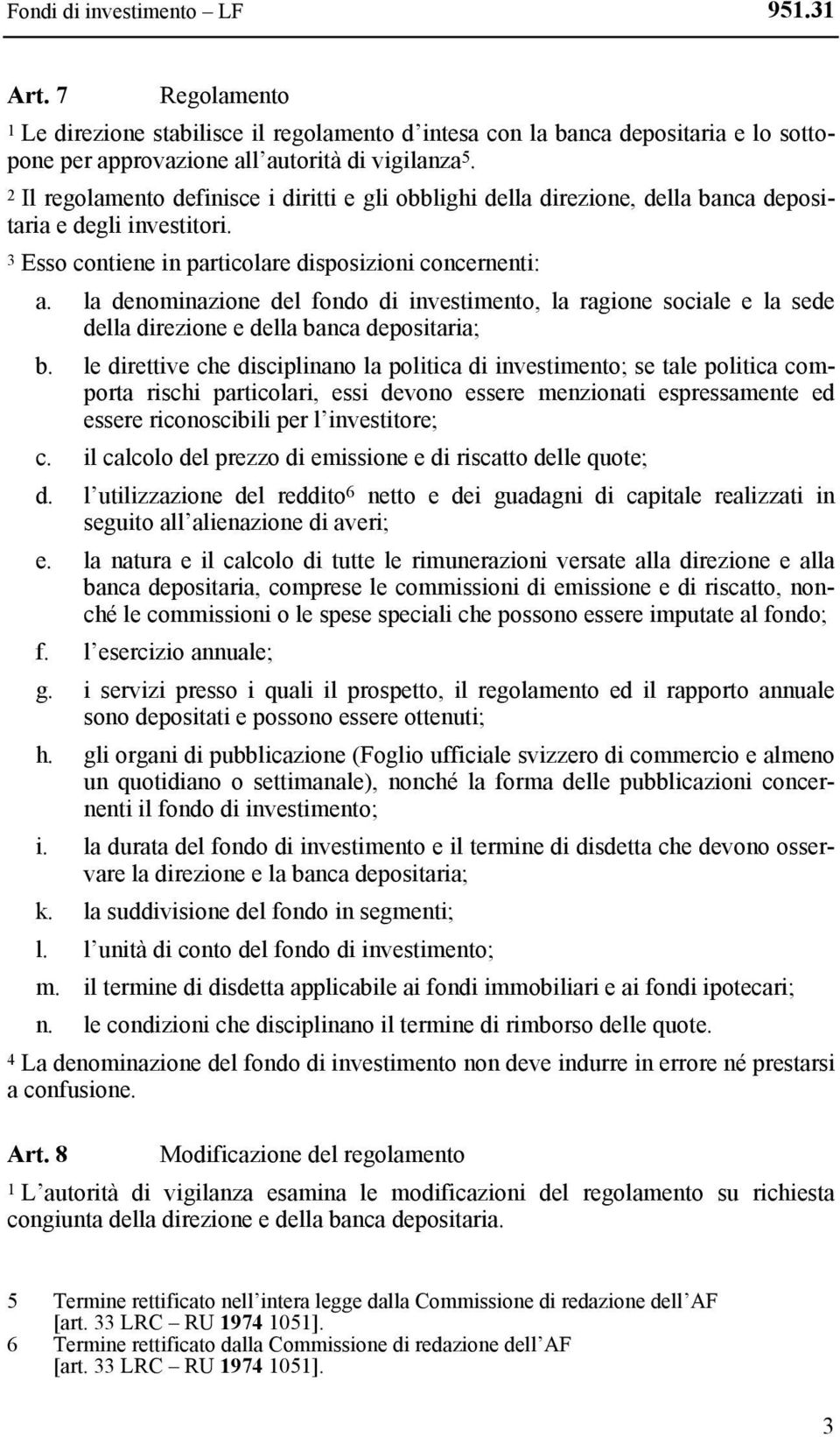 la denominazione del fondo di investimento, la ragione sociale e la sede della direzione e della banca depositaria; b.