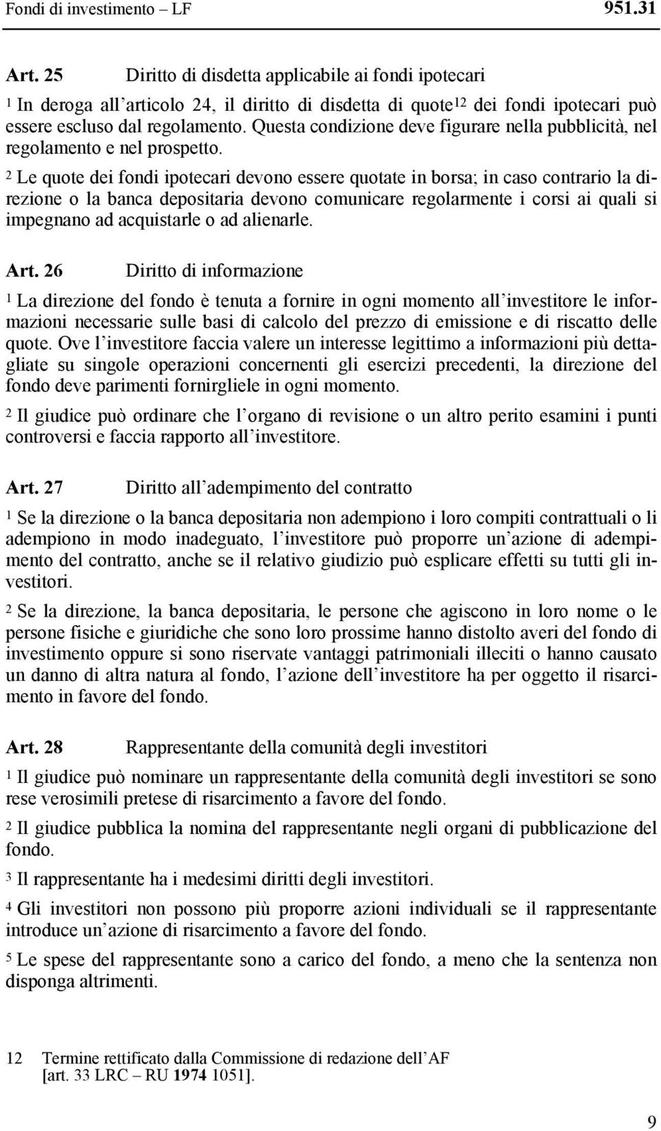 Questa condizione deve figurare nella pubblicità, nel regolamento e nel prospetto.