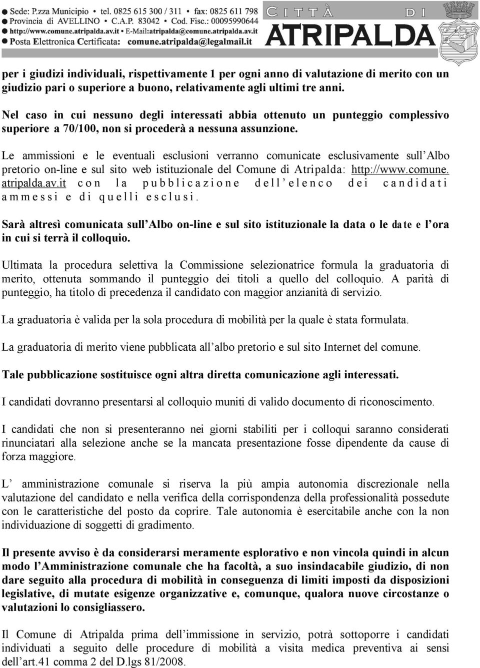 Le ammissioni e le eventuali esclusioni verranno comunicate esclusivamente sull Albo pretorio on-line e sul sito web istituzionale del Comune di Atripalda: http://www.comune. atripalda.av.